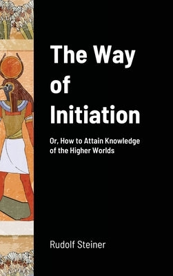 The Way of Initiation by Steiner, Rudolf