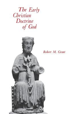 The Early Christian Doctrine of God by Grant, Robert M.