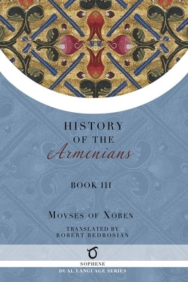 History of the Armenians: Volume 3 by Moses of Xoren