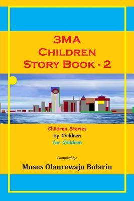 3MA Children Story Book: Children Stories by Children for Children by Olumide, Oreoluwa Vincent