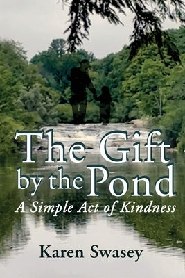 The Gift by the Pond: A Simple Act of Kindness by Swasey, Karen