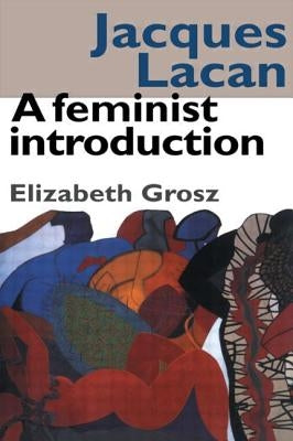 Jacques Lacan: A Feminist Introduction by Grosz, Elizabeth