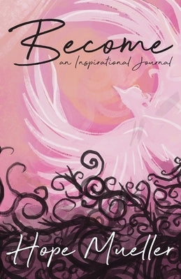 Become: An Inspirational Journal by Mueller, Hope
