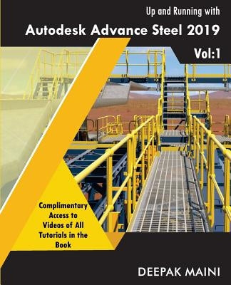 Up and Running with Autodesk Advance Steel 2019: Volume 1 by Maini, Deepak