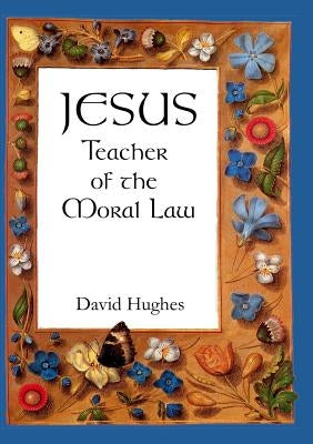 Jesus - teacher of the moral law by Hughes, David