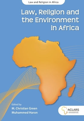 Law, Religion and the Environment in Africa by Green, M. Christian