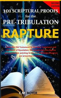101 Scriptural Proofs for the Pre-Tribulation Rapture 2nd Edition by Boyer, C. M.