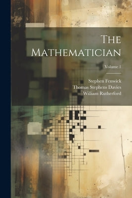 The Mathematician; Volume 1 by Davies, Thomas Stephens