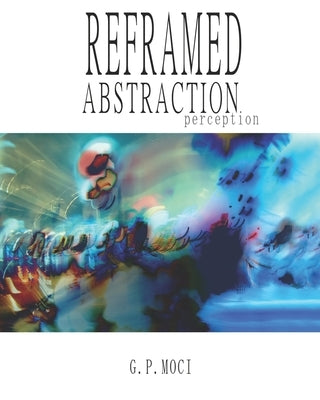 Reframed Abstraction by Moci, G. P.