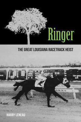 Ringer: The Great Louisiana Racetrack Heist by Benson, Tekla