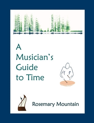 A Musician's Guide to Time by Mountain, Rosemary