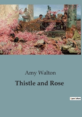 Thistle and Rose by Walton, Amy