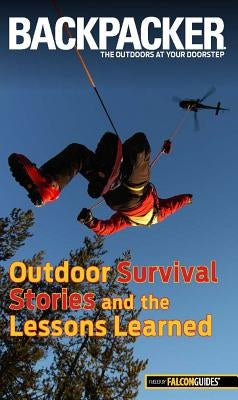 Backpacker Magazine's Outdoor Survival Stories and the Lessons Learned by Absolon, Molly