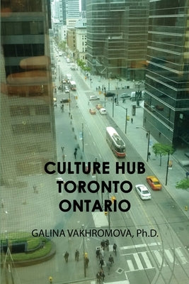 Culture Hub Toronto Ontario by Vakhromova, Galina