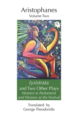 Lysistrata and Two Other Plays: Women in Parliament and Women at the Festival by Theodoridis, George