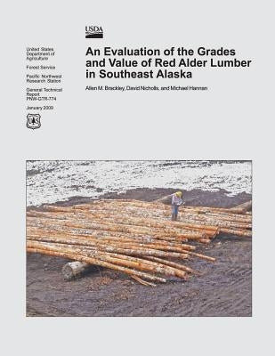 An Evaluation of the Grades and Value of Red Alder Lumber in Southwest Alaska by United States Department of Agriculture