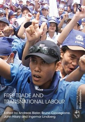 Free Trade and Transnational Labour by Bieler, Andreas