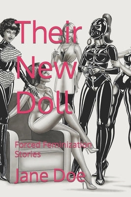 Their New Doll: Forced Feminization Stories by Doe, Jane