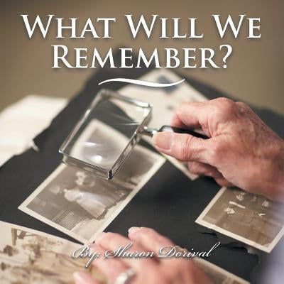What Will We Remember? by Dorival, Sharon