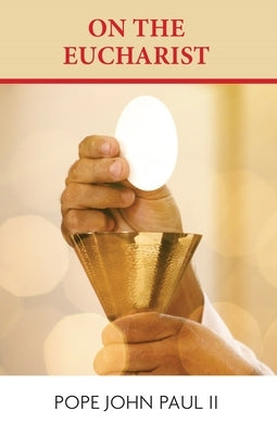 On the Eucharist by Pope John Paul II