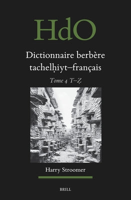 Dictionnaire Berb?re Tachelḥiyt - Fran?ais: ?tabli Sur La Base d'Ouvrages Publi?s Et Non-Publi?s, d'?tudes Et Documents Divers, de Th?ses Univer by Stroomer, Harry