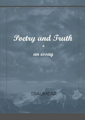 Poetry and Truth by Traumear