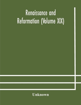 Renaissance And Reformation (Volume Xix) by Unknown