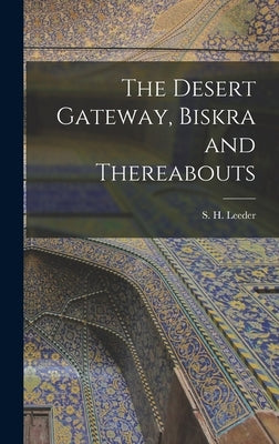 The Desert Gateway, Biskra and Thereabouts [microform] by Leeder, S. H. (Simon Henry) D. 1930