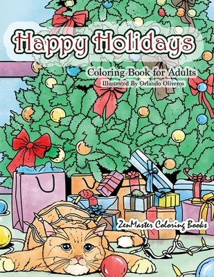 Happy Holidays Coloring Book for Adults: A Christmas Adult Coloring Book With Holiday Scenes and Designs For Relaxation and Stress Relief: Santa, Pres by Zenmaster Coloring Books