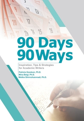 90 Days, 90 Ways: Inspiration, Tips & Strategies for Academic Writers by Beigi, Mina