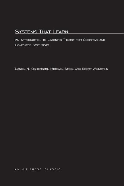 Systems That Learn: An Introduction to Learning Theory for Cognitive and Computer Scientists by Osherson, Daniel N.
