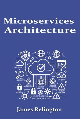 Microservices Architecture: Design, Deployment, and Management by Relington, James