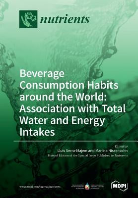 Beverage Consumption Habits around the World: Association with Total Water and Energy Intakes by Serra‐majem, Lluis