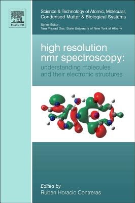 High Resolution NMR Spectroscopy: Understanding Molecules and Their Electronic Structures: Volume 3 by Contreras, Ruben Horacio