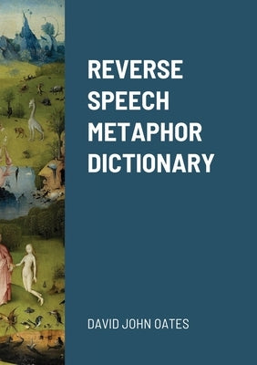 Reverse Speech Metaphor Dictionary by Oates, David John