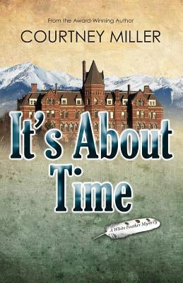 It's About Time: A White Feather Mystery by Miller, Courtney