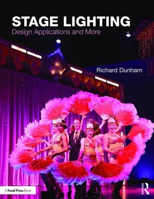 Stage Lighting: Design Applications and More by Dunham, Richard E.