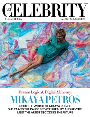 Art Celebrity Launch Collection Summer 2025 - Mikaya Petros: Inside the World of Mikaya Petros She Paints the Pause between Reality and Reverie. Meet by Art Celebrity Magazine