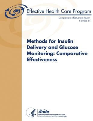 Methods for Insulin Delivery and Glucose Monitoring: Comparative Effectiveness: Comparative Effectiveness Review Number 57 by And Quality, Agency for Healthcare Resea