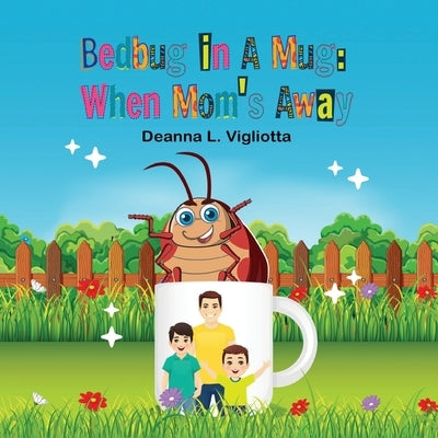 Bedbug in A Mug: When Mom's Away by Vigliotta, Deanna L.