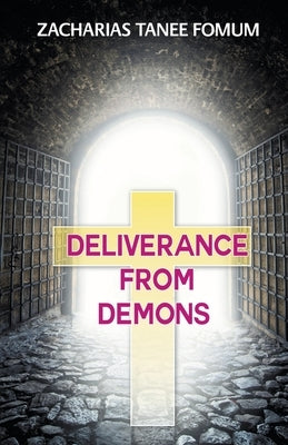 Deliverance From Demons by Fomum, Zacharias Tanee