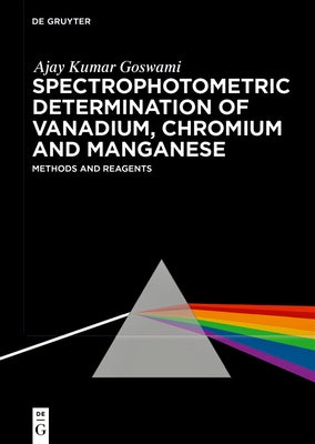 Spectrophotometric Determination of Vanadium, Chromium and Manganese: Reagents and Methods by Goswami, Ajay Kumar