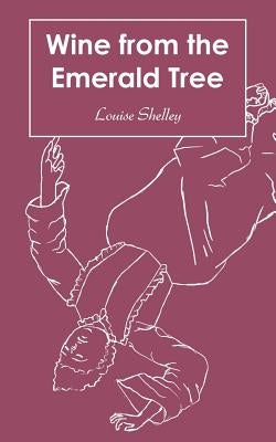 Wine from the Emerald Tree by Shelley, Louise