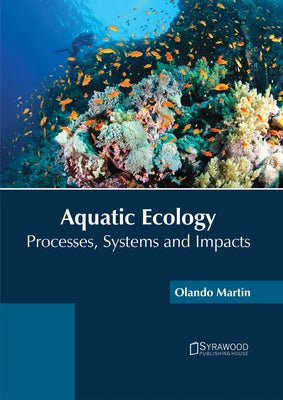 Aquatic Ecology: Processes, Systems and Impacts by Martin, Olando