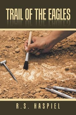 Trail of the Eagles by Haspiel, R. S.