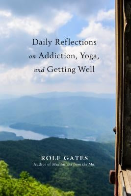 Daily Reflections on Addiction, Yoga, and Getting Well by Gates, Rolf