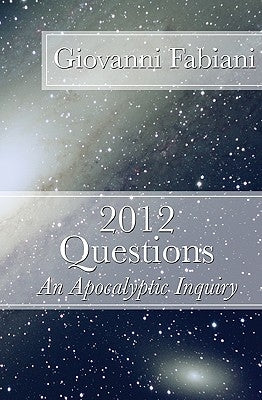2012 Questions: An Apocalyptic Inquiry by Fabiani, Giovanni