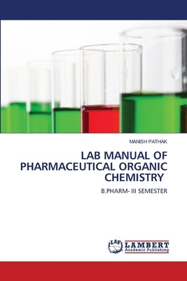Lab Manual of Pharmaceutical Organic Chemistry by Pathak, Manish