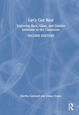 Let's Get Real: Exploring Race, Class, and Gender Identities in the Classroom by Caldwell, Martha