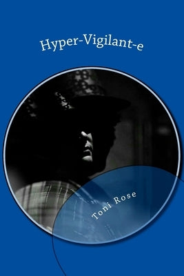 Hyper-Vigilant-e: A Survivor's Story by Rose, Toni